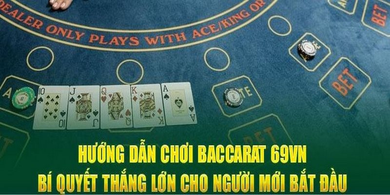 Các mẹo chơi  Baccarat 69VN hiệu quả như cao thủ