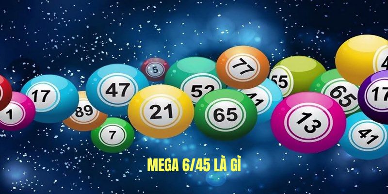 Giải thích Mega 6/45 là sản phẩm gì?